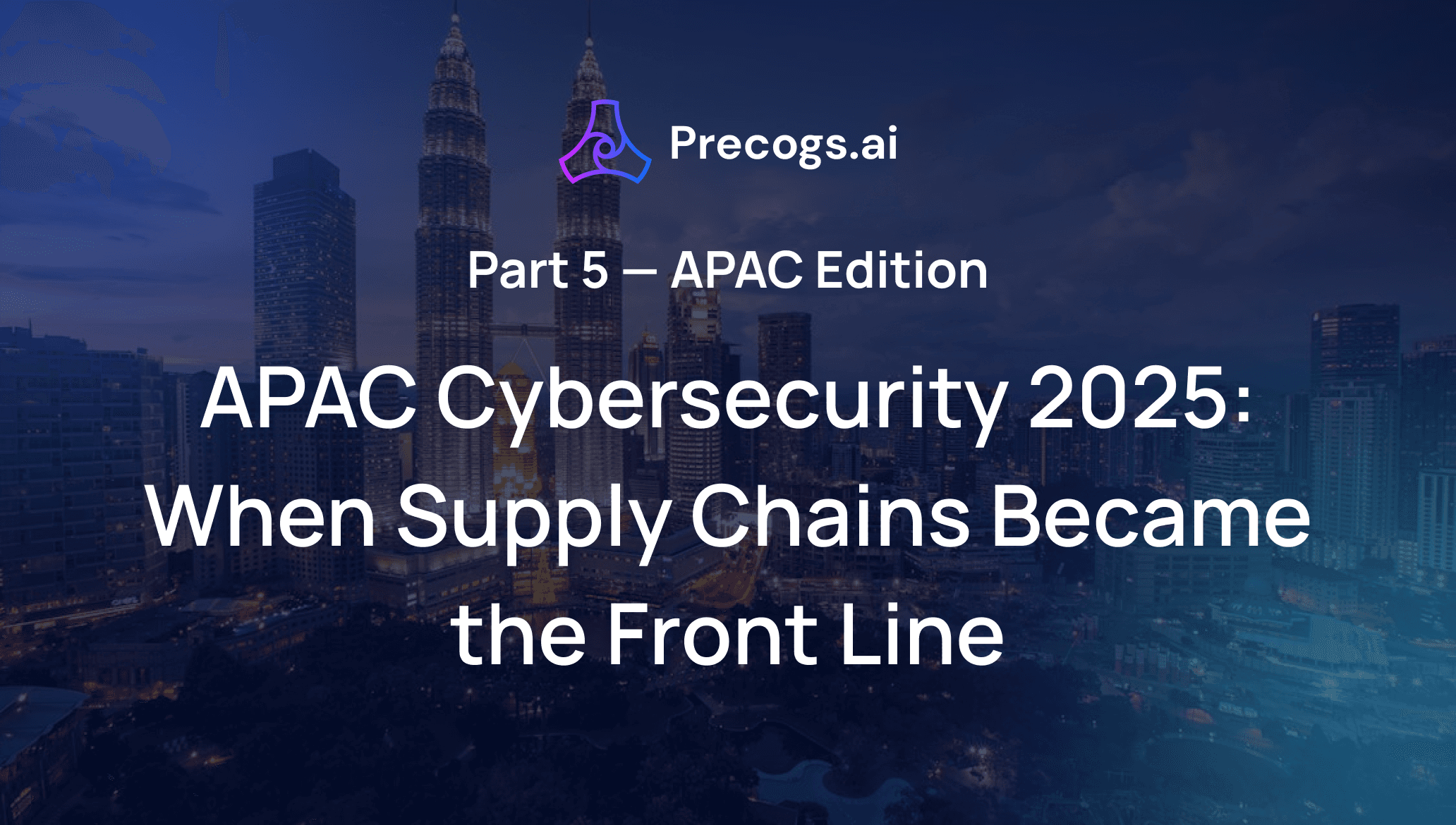 APAC Cybersecurity 2025: When Supply Chains Became the Front Line